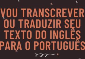 Eu vou Traduzir seus textos tanto em português quanto inglês
