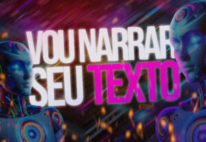 Eu vou narrar seu texto com IA