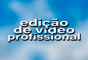 Eu vou editar seu vídeo de forma profissional