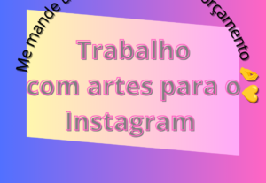 Eu vou Fazer artes para o seu Instagram