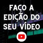 Eu vou fazer a edição do seu vídeo para YouTube