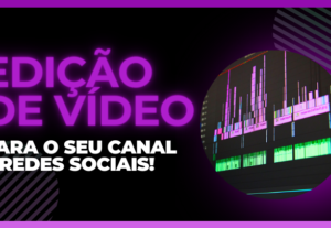 Eu vou editar os seus vídeos