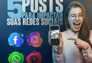 Eu vou fazer 5 posts para impactar suas redes sociais.