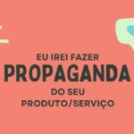 Eu vou fazer propaganda do seu produto/serviço