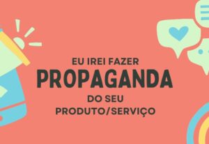 Eu vou fazer propaganda do seu produto/serviço