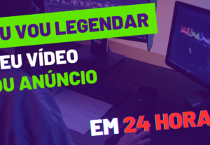 Eu vou legendar o seu video