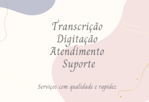 Eu vou fazer digitação, transcrição de áudio, imagens e víde...