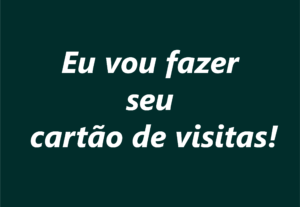 Eu vou fazer seu cartão de visitas, moderno e exclusivo.