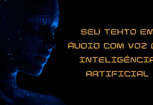Eu vou transformar seu texto em áudio com I.A.