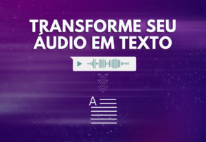 Eu vou transformar seu áudio em texto