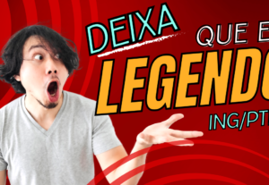 Eu vou legendar seus vídeos em inglês/português