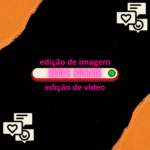 Eu vou fazer edição de vídeo e imagem