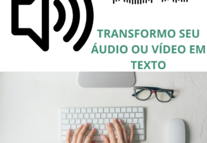 Eu vou transcrever seus áudios/vídeos em texto.