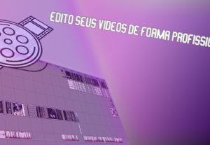 Eu vou editar seus vídeos da forma que quiser.