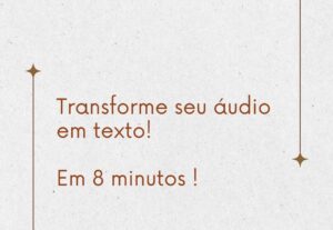 Eu vou transformar seu áudio em texto.