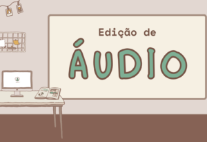 Eu vou editar seu áudio com muita criatividade