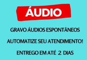 Eu vou gravar áudios de acordo com a sua demanda.