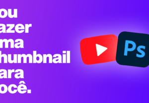 Eu vou fazer uma thumbnail para o seu vídeo