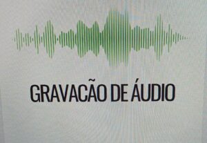 Eu vou fazer gravação de áudios conforme sua necessidade