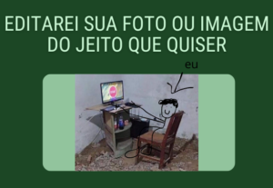 Eu vou editar qualquer foto/imagem a sua preferência