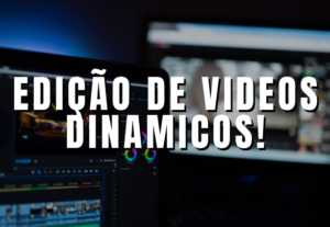 Eu vou editar o seu vídeo de forma Dinâmica