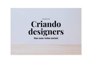 Eu vou criar seus designers rápido