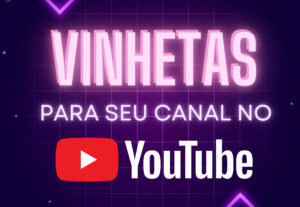 Eu vou criar Vinhetas para YouTube