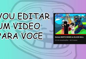 Eu vou editar um video para o youtube para você