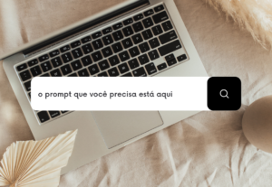 Eu vou criar prompts personalizados para o seu negócio