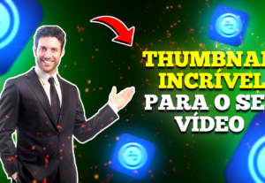 Eu vou fazer uma thumbnail incrível para o seu Vídeo