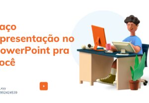 Eu vou Criar uma apresentação no power point pra você