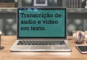 Eu vou transcrever áudio,  vídeo e outros