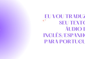 Eu vou traduzir seu texto e áudio do inglês/espanhol
