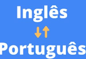 Eu vou Traduzir de inglês para português ou vice versa