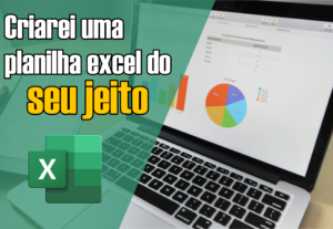 Eu vou fazer uma planilha personalizada para você