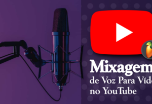 Eu vou Mixar sua Voz para Vídeo no YouTube