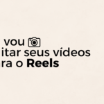 Eu vou editar seus vídeos para o Reels