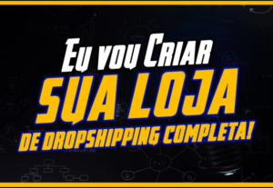 Eu vou criar sua loja de Dropshipping em 10 dias