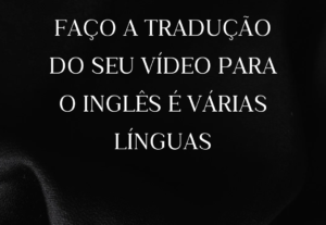 Eu vou traduzir seu vídeo para o inglês é