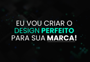 Eu vou  criar o design perfeito para sua marca