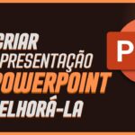 Eu vou criar ou aprimorar a sua apresentação no PowerPoint