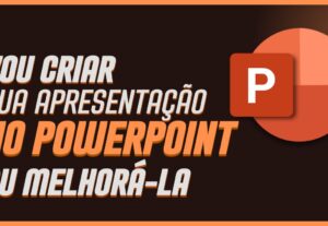 Eu vou criar ou aprimorar a sua apresentação no PowerPoint