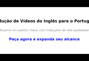 Eu vou traduzir seu video do inglês para o português em 1 ho...
