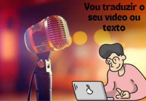 Eu vou Traduzir os seus vídeos e textos pt/ in