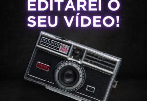 Eu vou fazer a edição dos seus Reels