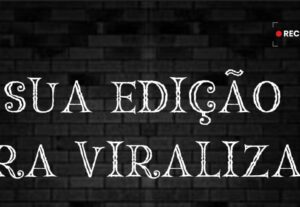 Eu vou Editar seu vídeo curto ou longo