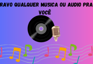 Eu vou gravar qualquer musica para você em 2 horas