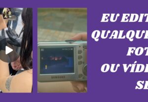 Eu vou editar qualquer vídeo ou foto sua
