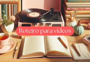 Eu vou criar roteiros incríveis para os seus vídeos
