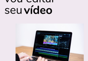 Eu vou editar o seu video